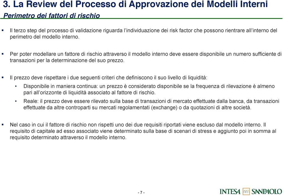 Il prezzo deve rispettare i due seguenti criteri che definiscono il suo livello di liquidità: Disponibile in maniera continua: un prezzo è considerato disponibile se la frequenza di rilevazione è