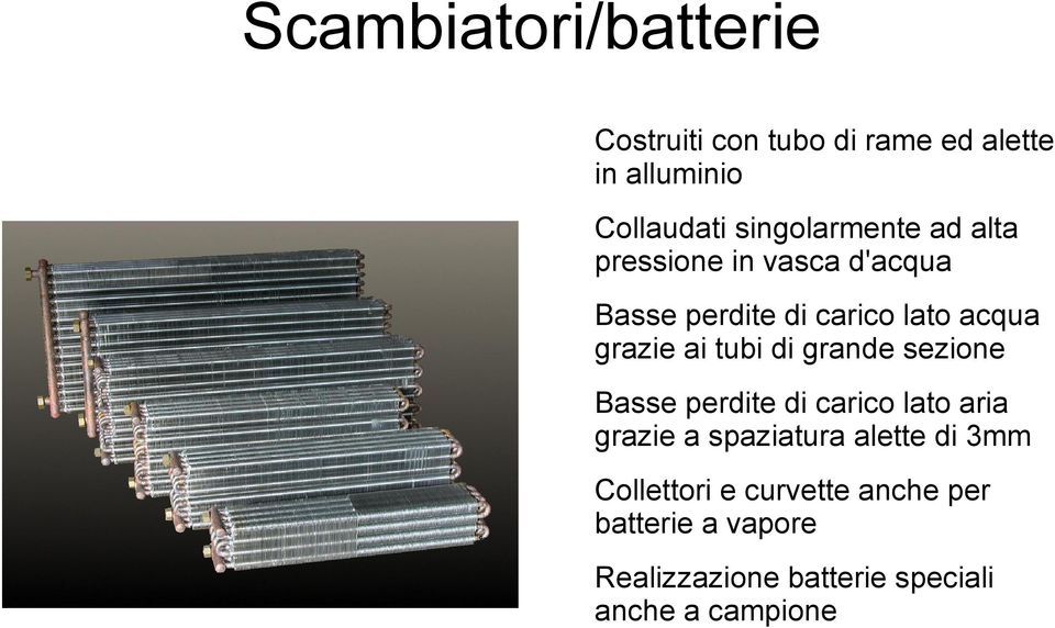 ai tubi di grande sezione Basse perdite di carico lato aria grazie a spaziatura alette di