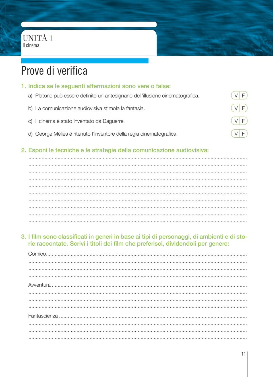 V F b) La comunicazione audiovisiva stimola la fantasia. V F c) è stato inventato da Daguerre.