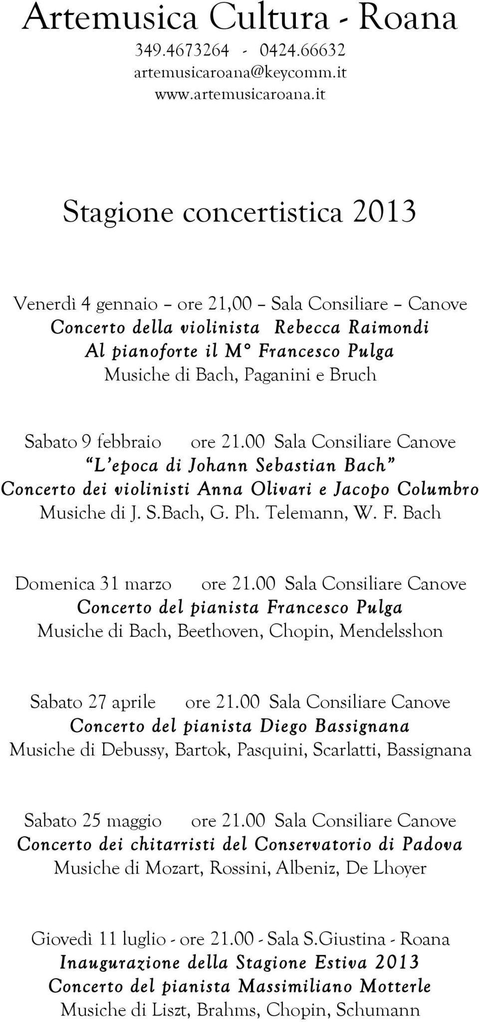 it Stagione concertistica 2013 Venerdì 4 gennaio ore 21,00 Sala Consiliare Canove Concerto della violinista Rebecca Raimondi Al pianoforte il M Francesco Pulga Musiche di Bach, Paganini e Bruch