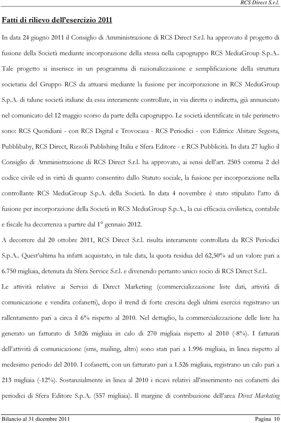 p.A. di talune società italiane da essa interamente controllate, in via diretta o indiretta, già annunciato nel comunicato del 12 maggio scorso da parte della capogruppo.