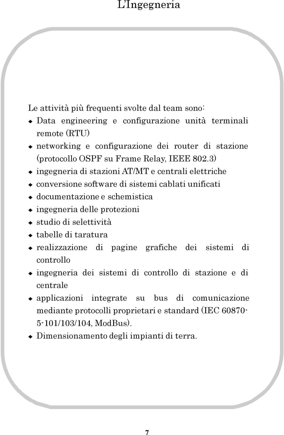 3) ingegneria di stazioni AT/MT e centrali elettriche conversione software di sistemi cablati unificati documentazione e schemistica ingegneria delle protezioni studio di