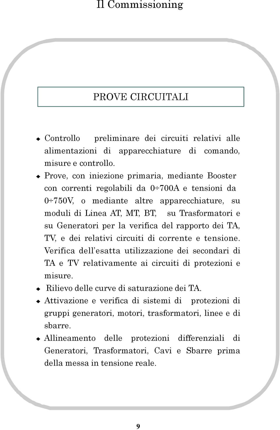 Generatori per la verifica del rapporto dei TA, TV, e dei relativi circuiti di corrente e tensione.