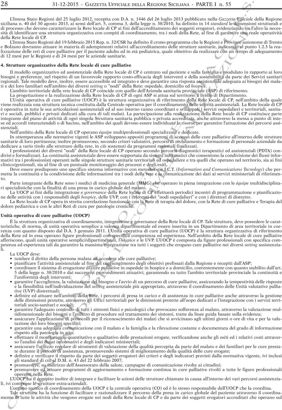 38/2010, ha definito in 14 standard le dimensioni strutturali e di processo che devono caratterizzare la Rete locale di CP ai fini dell accreditamento dei soggetti erogatori, evidenziando tra l altro