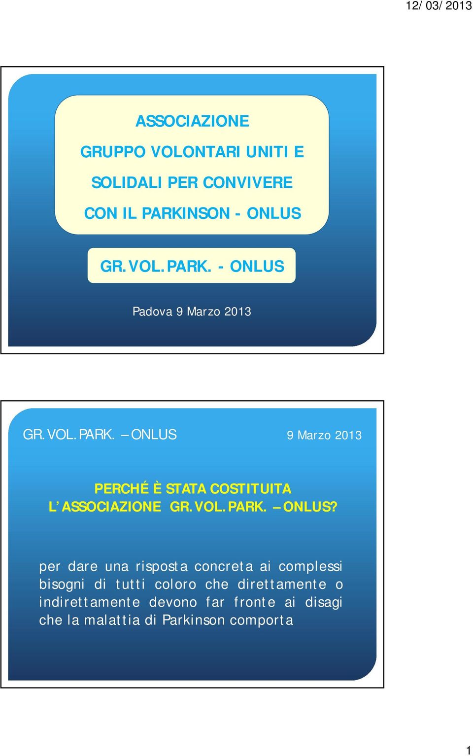 Padova 9 Marzo 2013 PERCHÉ È STATA COSTITUITA L ASSOCIAZIONE GR.VOL.PARK. ONLUS?