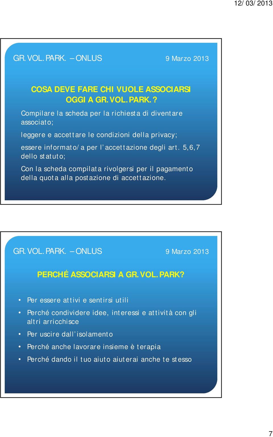 accettazione degli art. 5,6,7 dello statuto; Con la scheda compilata rivolgersi per il pagamento della quota alla postazione di accettazione.