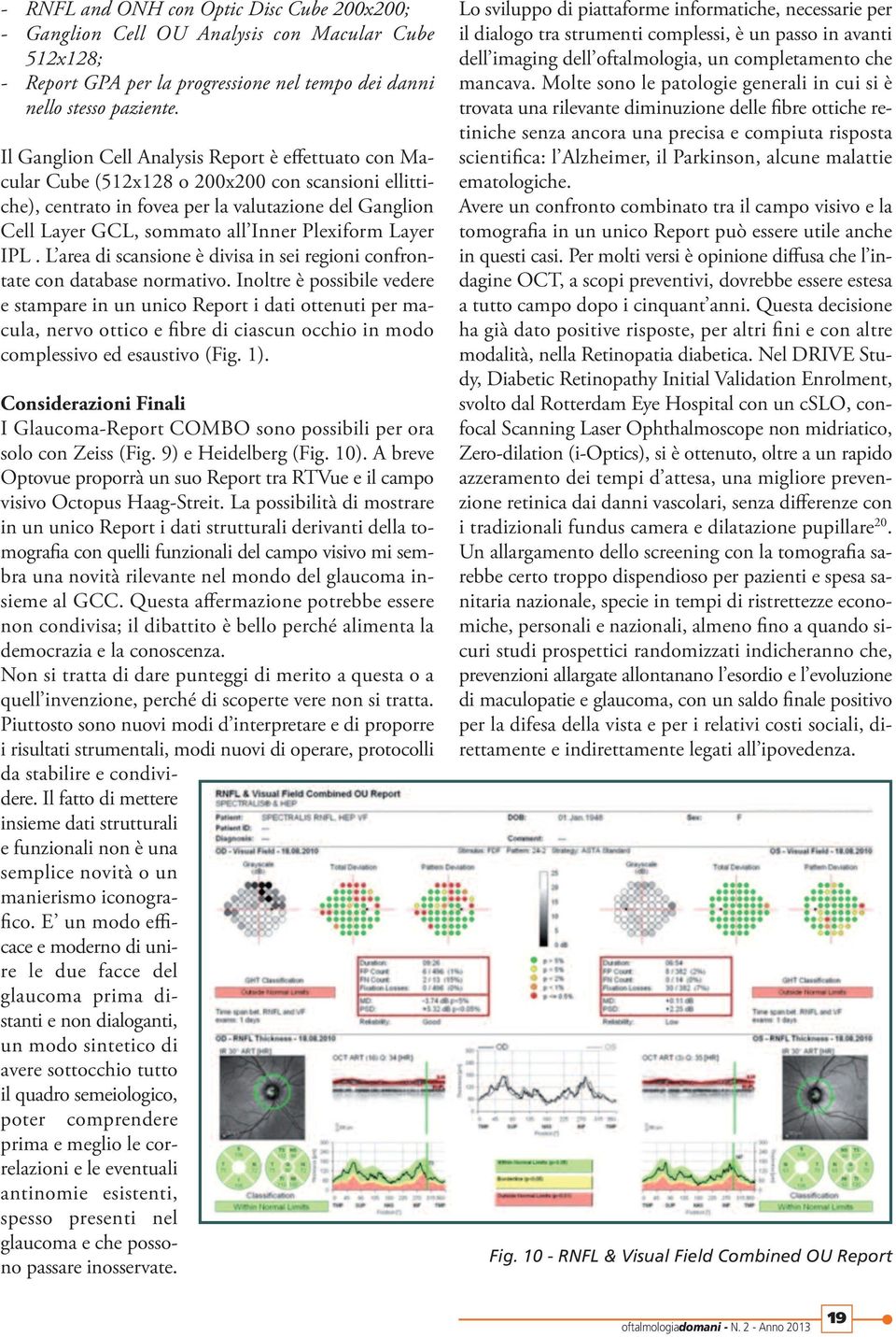 Plexiform Layer IPL. L area di scansione è divisa in sei regioni confrontate con database normativo.