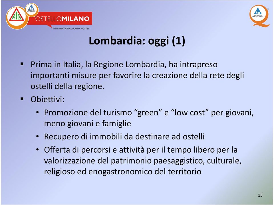 Obiettivi: Promozione del turismo green e low cost per giovani, meno giovani e famiglie Recupero di immobili da