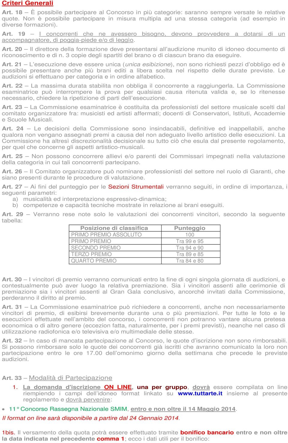 19 I concorrenti che ne avessero bisogno, devono provvedere a dotarsi di un accompagnatore, di poggia-piede e/o di leggìo. Art.