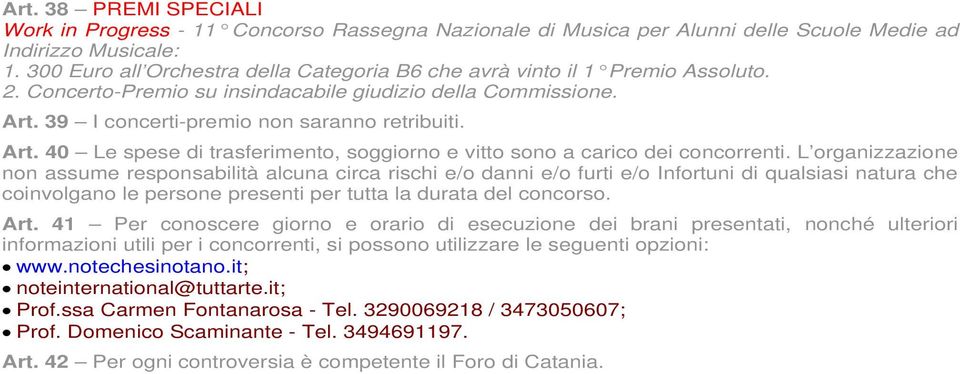 39 I concerti-premio non saranno retribuiti. Art. 40 Le spese di trasferimento, soggiorno e vitto sono a carico dei concorrenti.