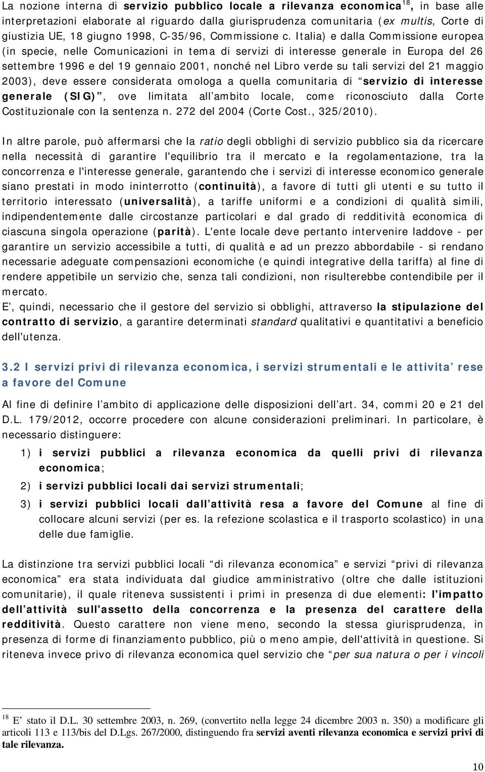 Italia) e dalla Commissione europea (in specie, nelle Comunicazioni in tema di servizi di interesse generale in Europa del 26 settembre 1996 e del 19 gennaio 2001, nonché nel Libro verde su tali