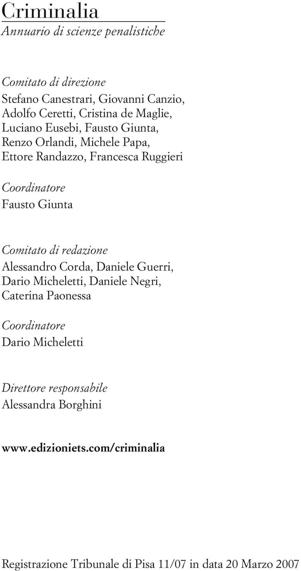 Comitato di redazione Alessandro Corda, Daniele Guerri, Dario Micheletti, Daniele Negri, Caterina Paonessa Coordinatore Dario