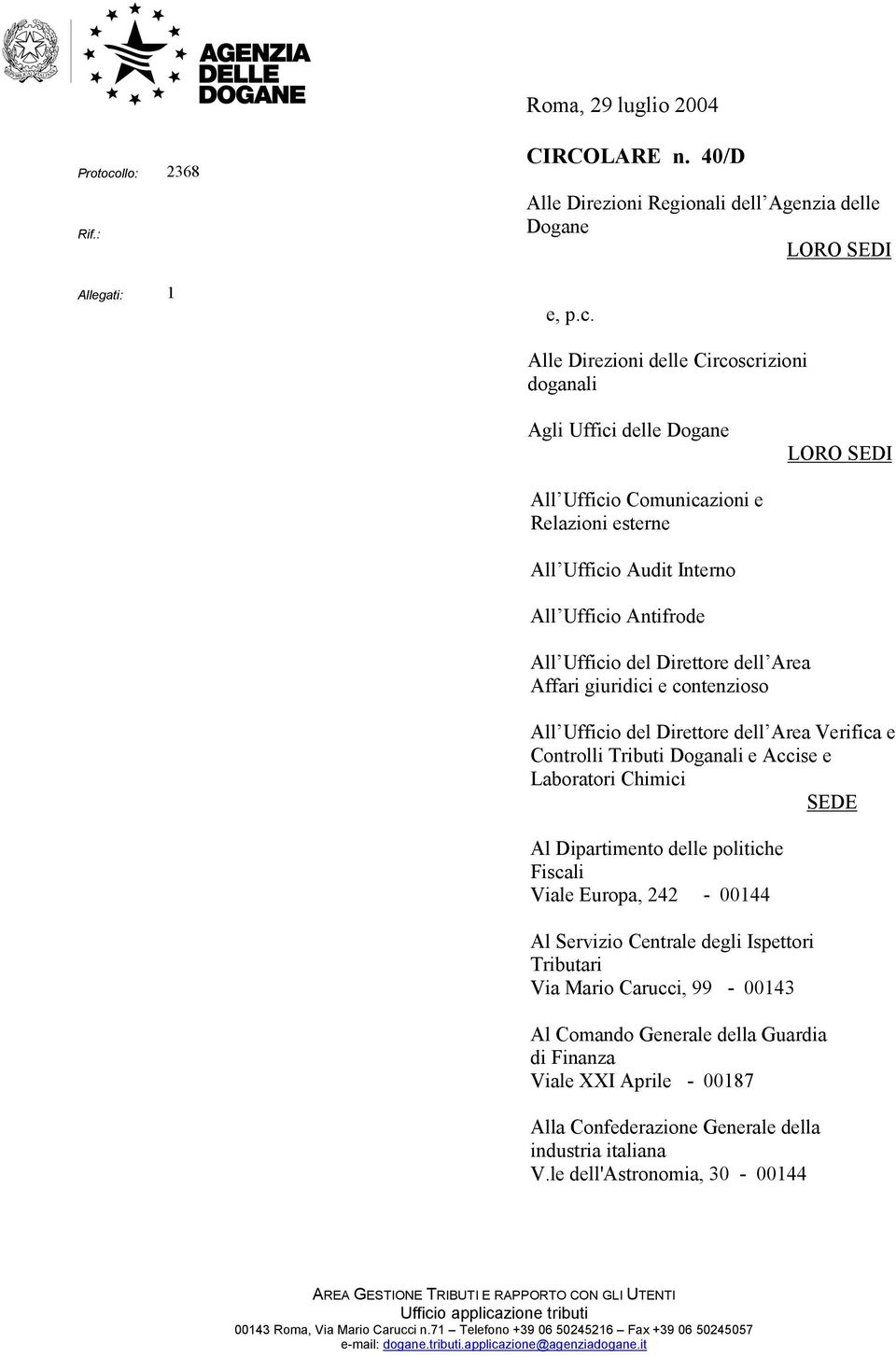 Alle Direzioni delle Circoscrizioni doganali Agli Uffici delle Dogane LORO SEDI All Ufficio Comunicazioni e Relazioni esterne All Ufficio Audit Interno All Ufficio Antifrode All Ufficio del Direttore