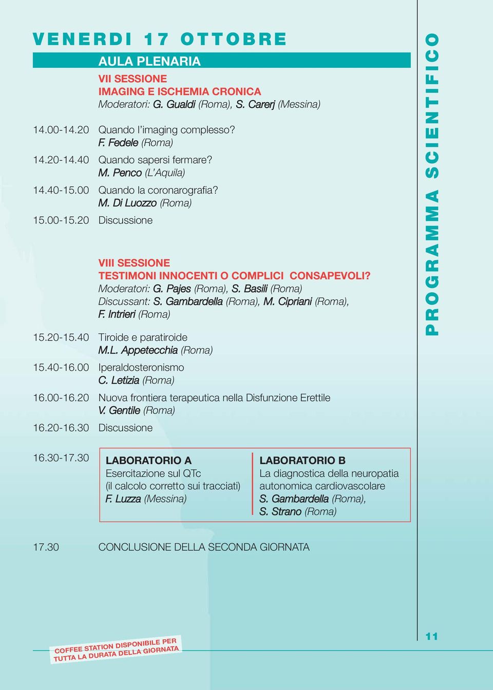 Moderatori: G. Pajes (Roma), S. Basili (Roma) Discussant: S. Gambardella (Roma), M. Cipriani (Roma), F. Intrieri (Roma) 15.20-15.40 Tiroide e paratiroide M.L. Appetecchia (Roma) 15.40-16.