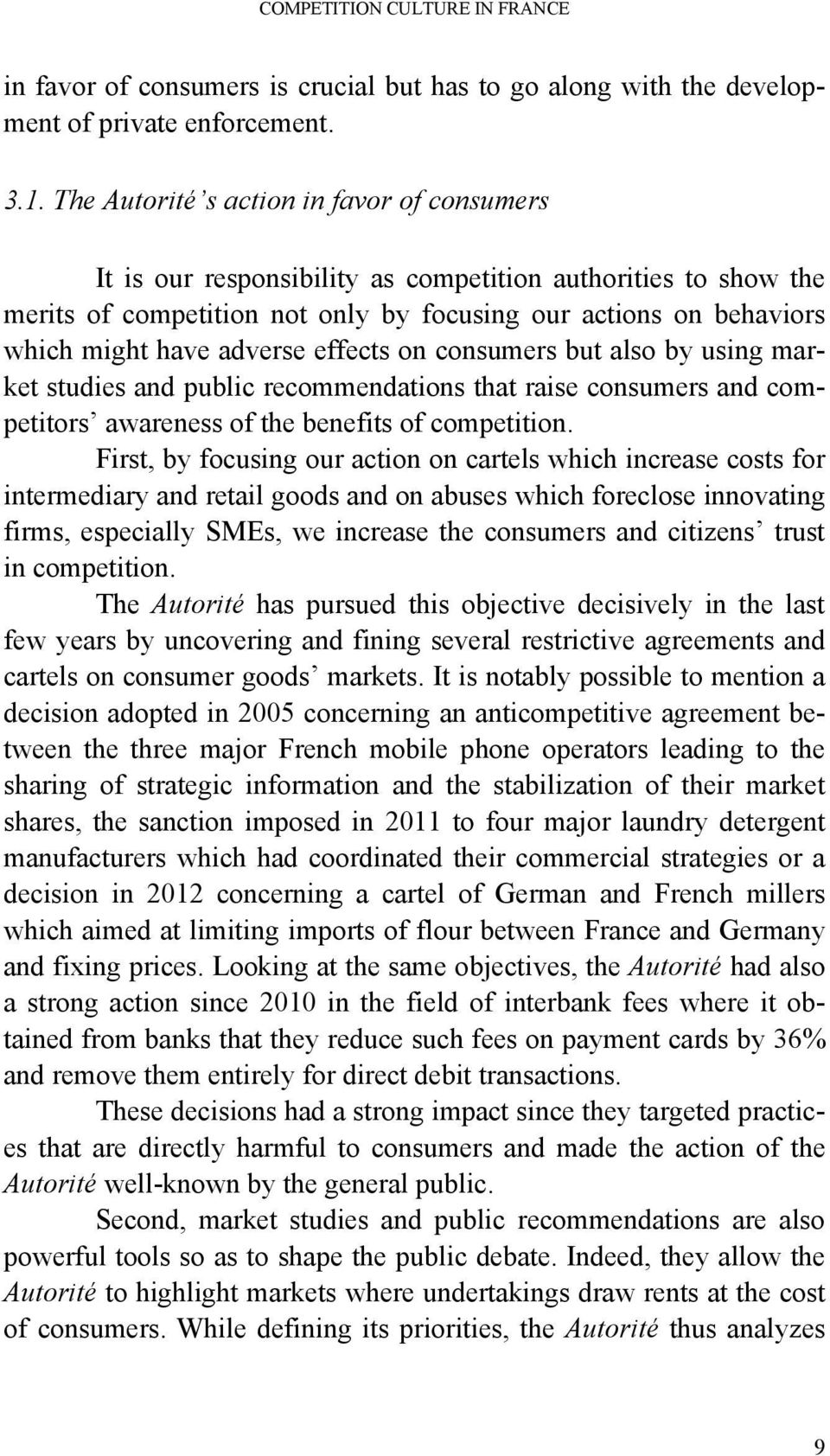 adverse effects on consumers but also by using market studies and public recommendations that raise consumers and competitors awareness of the benefits of competition.