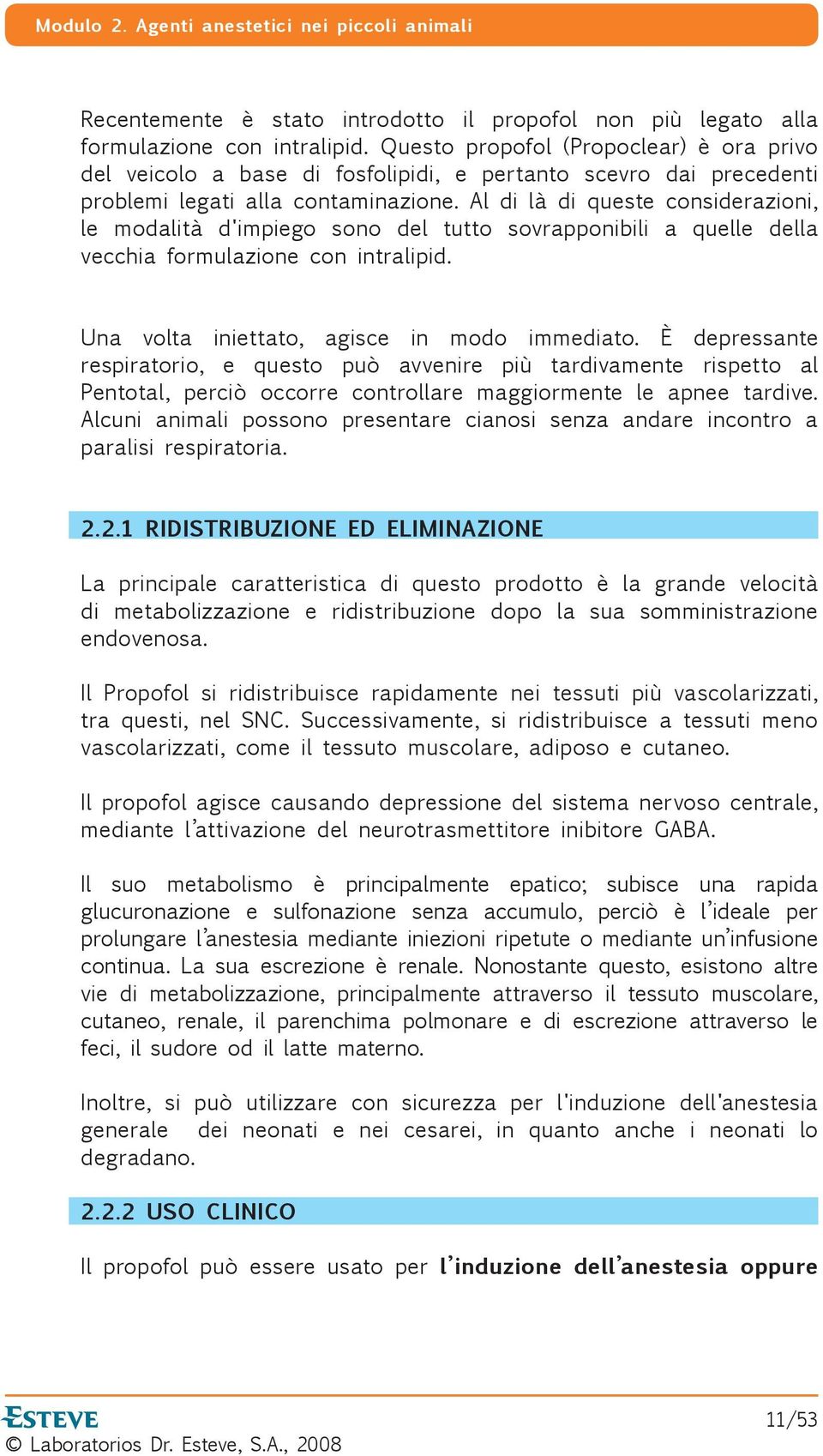 Al di là di queste considerazioni, le modalità d'impiego sono del tutto sovrapponibili a quelle della vecchia formulazione con intralipid. Una volta iniettato, agisce in modo immediato.