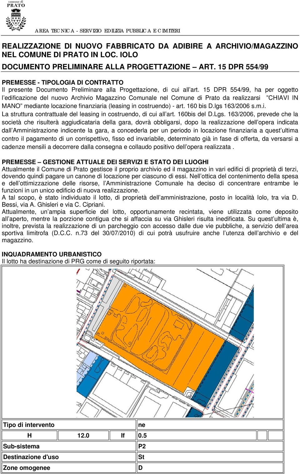 15 DPR 554/99, ha per oggetto l edificazione del nuovo Archivio Magazzino Comunale nel Comune di Prato da realizzarsi CHIAVI IN MANO mediante locazione finanziaria (leasing in costruendo) - art.