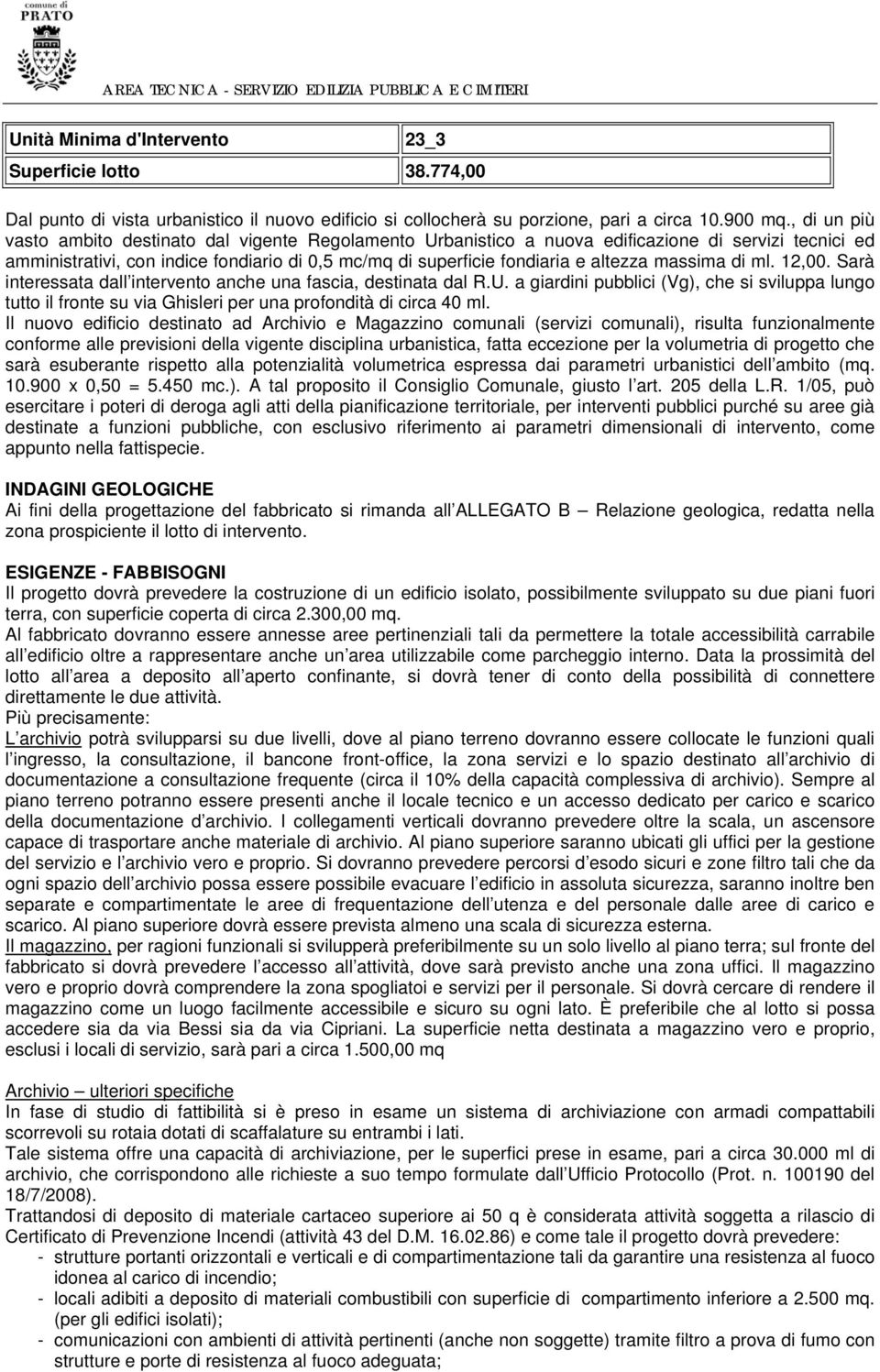 , di un più vasto ambito destinato dal vigente Regolamento Urbanistico a nuova edificazione di servizi tecnici ed amministrativi, con indice fondiario di 0,5 mc/mq di superficie fondiaria e altezza