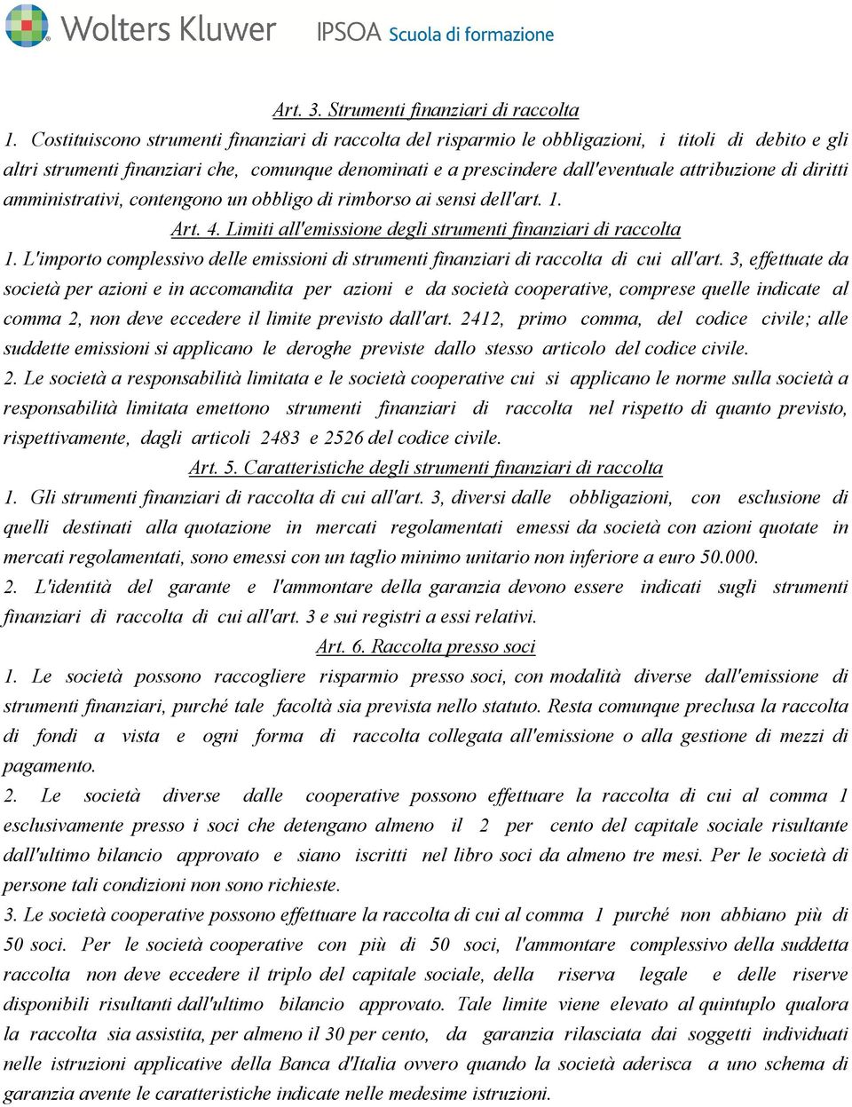 di diritti amministrativi, contengono un obbligo di rimborso ai sensi dell'art. 1. Art. 4. Limiti all'emissione degli strumenti finanziari di raccolta 1.