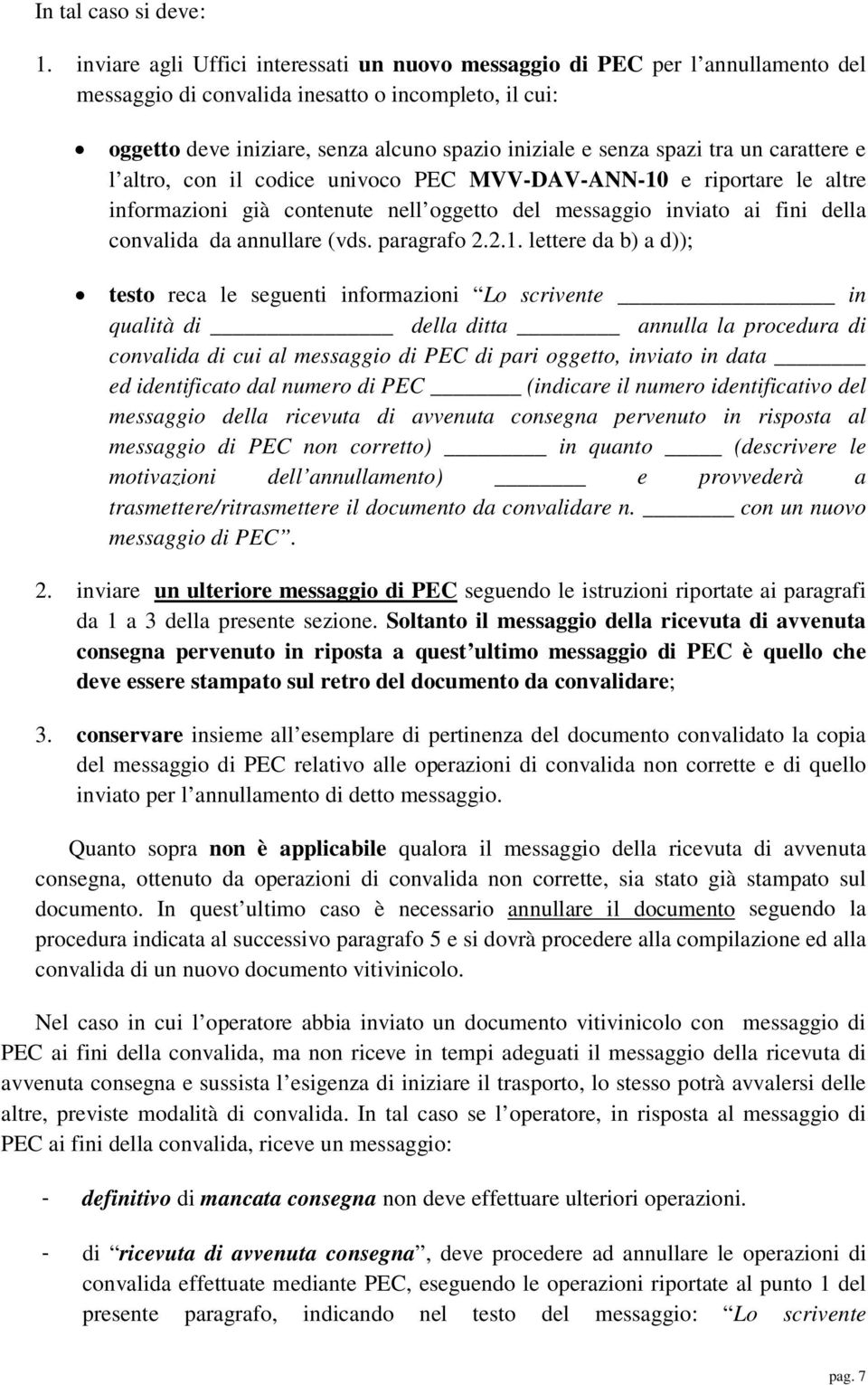 spazi tra un carattere e l altro, con il codice univoco PEC MVV-DAV-ANN-10 e riportare le altre informazioni già contenute nell oggetto del messaggio inviato ai fini della convalida da annullare (vds.