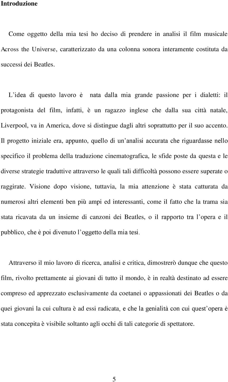 distingue dagli altri soprattutto per il suo accento.