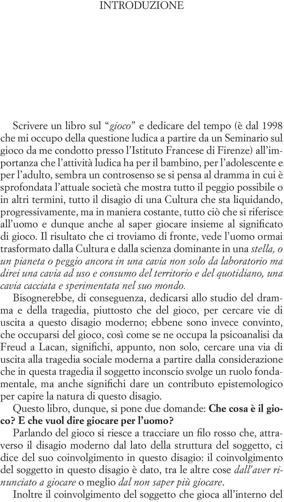 il peggio possibile o in altri termini, tutto il disagio di una Cultura che sta liquidando, progressivamente, ma in maniera costante, tutto ciò che si riferisce all uomo e dunque anche al saper