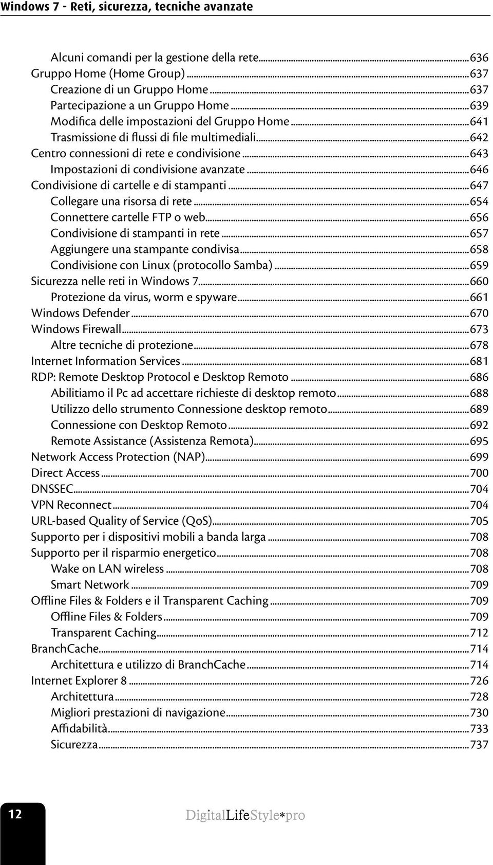 ..646 Condivisione di cartelle e di stampanti...647 Collegare una risorsa di rete...654 Connettere cartelle FTP o web...656 Condivisione di stampanti in rete...657 Aggiungere una stampante condivisa.