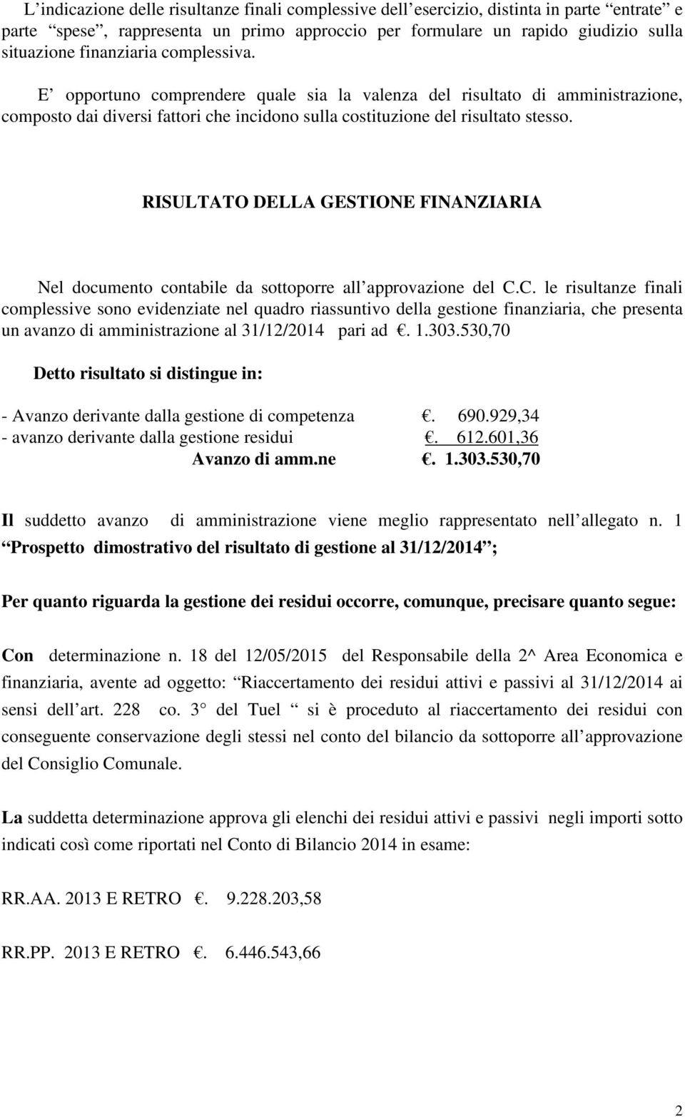 RISULTATO DELLA GESTIONE FINANZIARIA Nel documento contabile da sottoporre all approvazione del C.