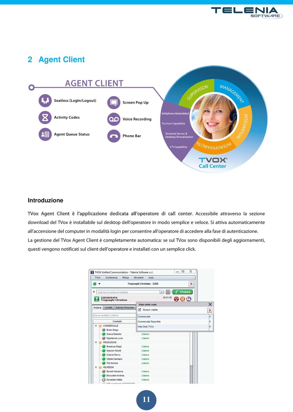 Si attiva automaticamente all accensione del computer in modalità login per consentire all operatore di accedere alla fase di autenticazione.