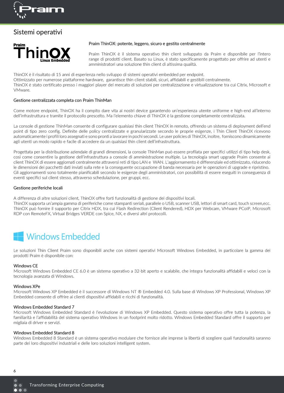 ThinOX è il risultato di 15 anni di esperienza nello sviluppo di sistemi operativi embedded per endpoint.