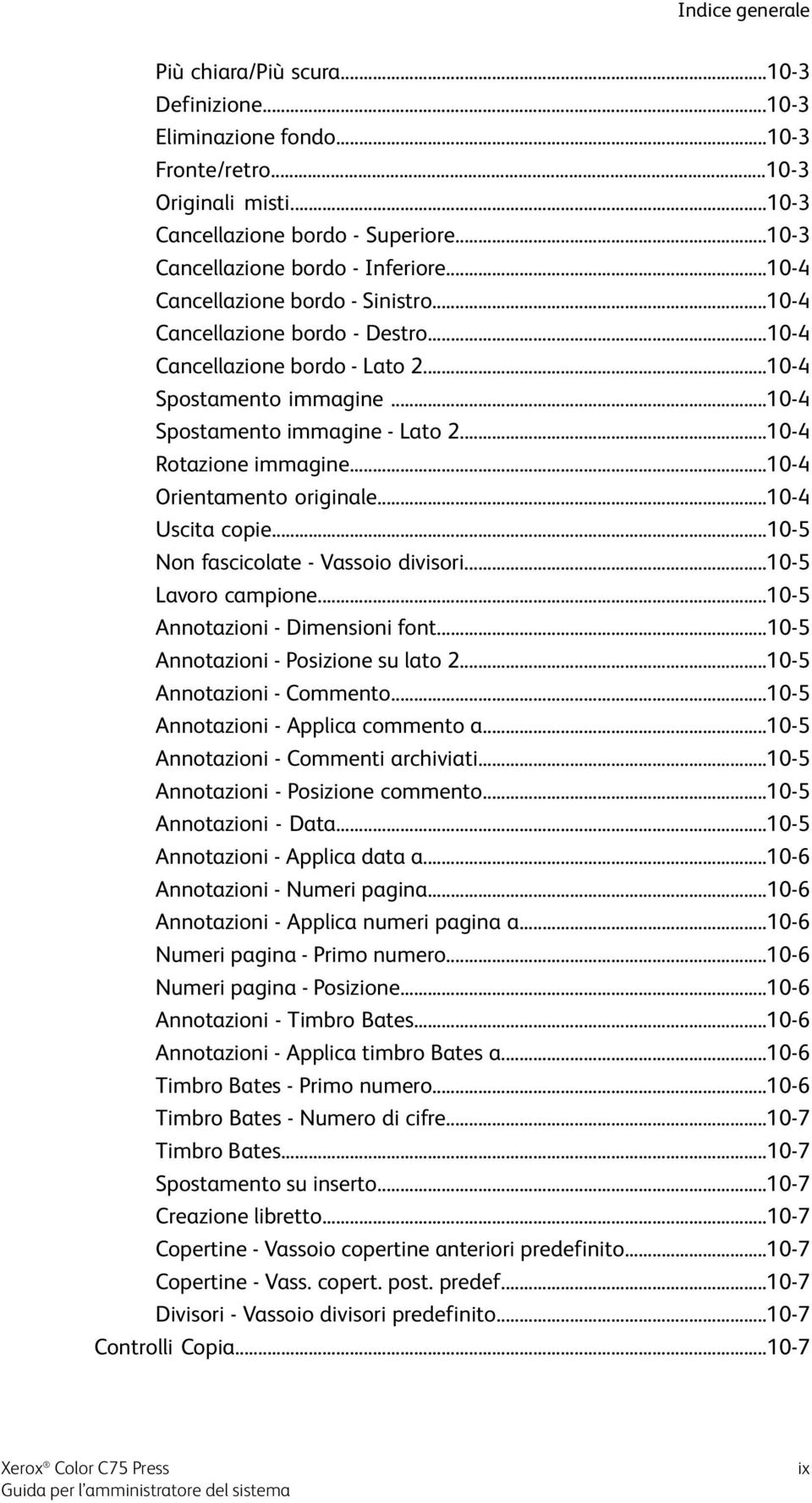 ..10-4 Spostamento immagine - Lato 2...10-4 Rotazione immagine...10-4 Orientamento originale...10-4 Uscita copie...10-5 Non fascicolate - Vassoio divisori...10-5 Lavoro campione.