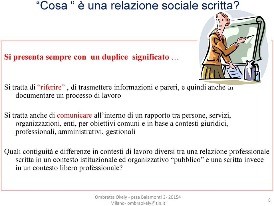 lavoro Si tratta anche di comunicare all interno di un rapporto tra persone, servizi, organizzazioni, enti, per obiettivi comuni e in base a contesti