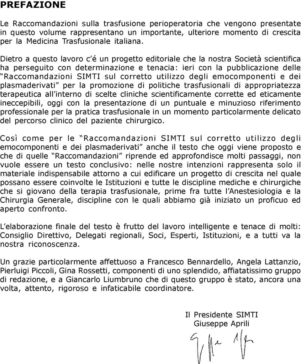 Dietro a questo lavoro c é un progetto editoriale che la nostra Società scientifica ha perseguito con determinazione e tenacia: ieri con la pubblicazione delle Raccomandazioni SIMTI sul corretto