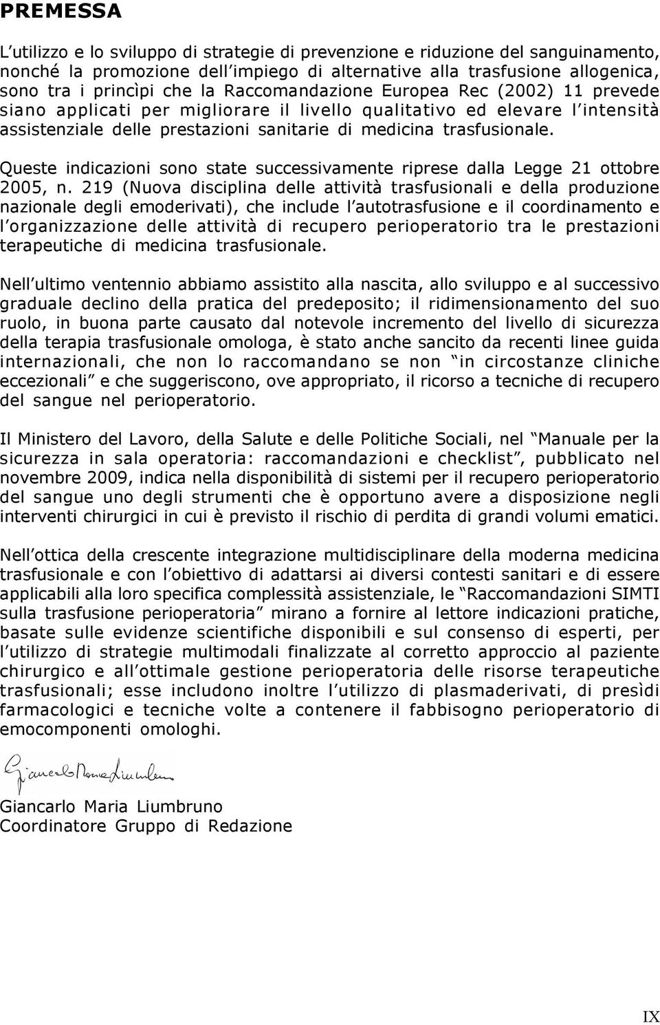 Queste indicazioni sono state successivamente riprese dalla Legge 21 ottobre 2005, n.