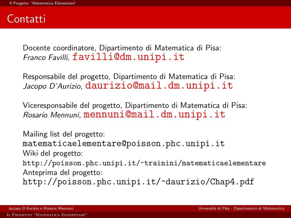 it Viceresponsabile del progetto, Dipartimento di Matematica di Pisa: Rosario Mennuni, mennuni@mail.dm.unipi.