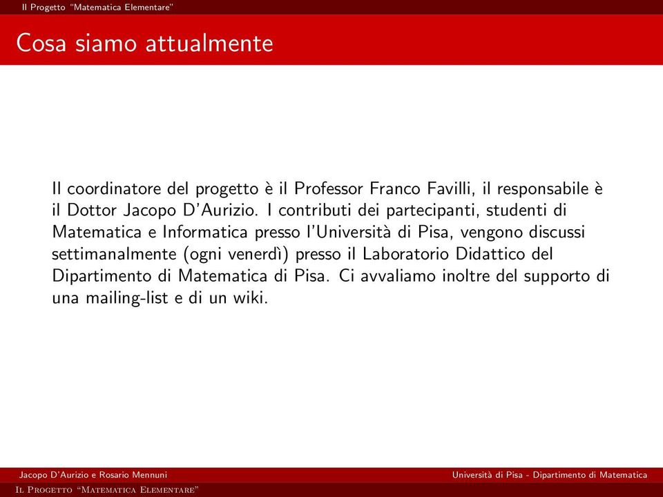 I contributi dei partecipanti, studenti di Matematica e Informatica presso l Università di Pisa,