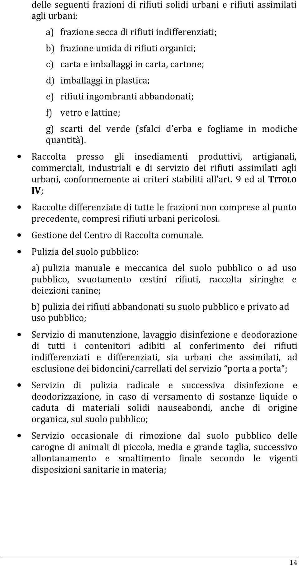 Raccolta presso gli insediamenti produttivi, artigianali, commerciali, industriali e di servizio dei rifiuti assimilati agli urbani, conformemente ai criteri stabiliti all art.