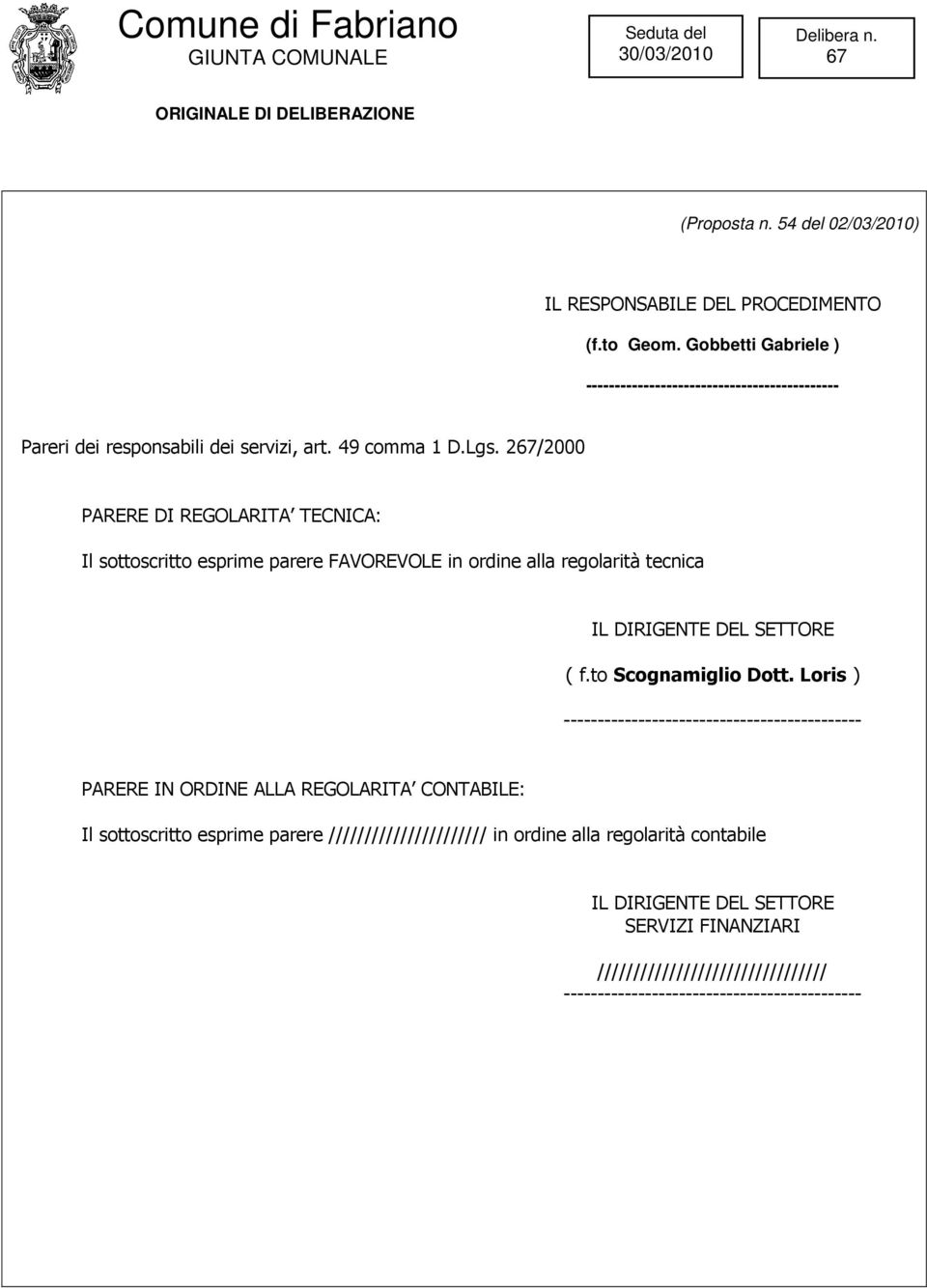 2/2000 PARERE DI REGOLARITA TECNICA: Il sottoscritto esprime parere FAVOREVOLE in ordine alla regolarità tecnica IL DIRIGENTE DEL SETTORE ( f.to Scognamiglio Dott.