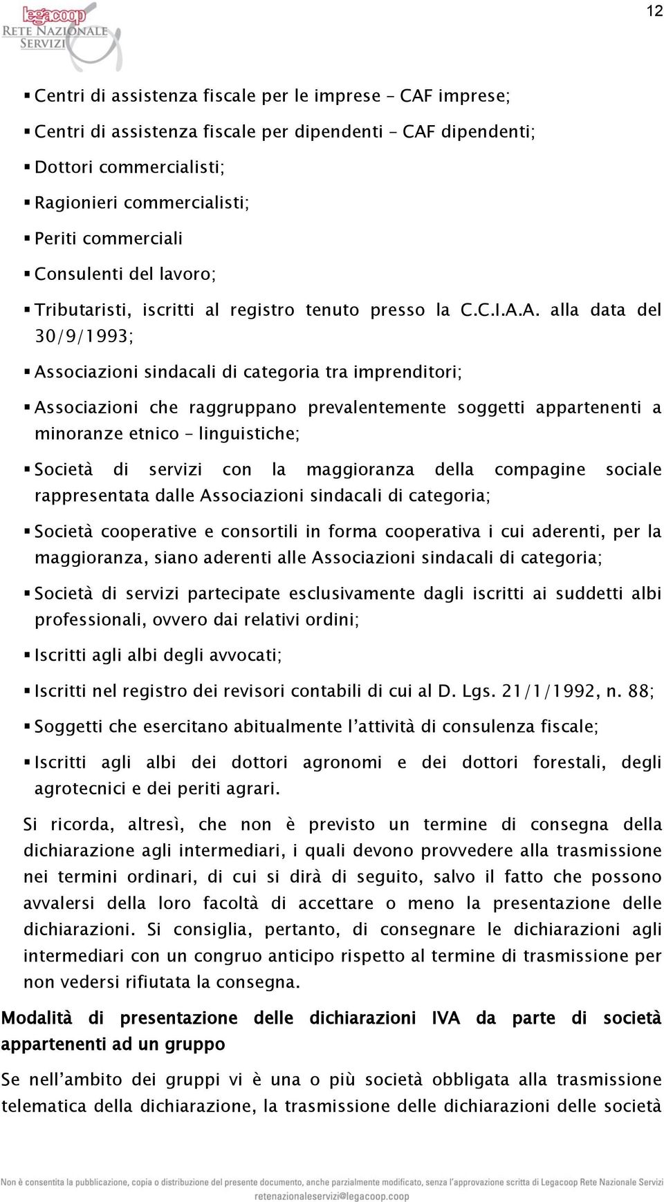 A. alla data del 30/9/1993; Associazioni sindacali di categoria tra imprenditori; Associazioni che raggruppano prevalentemente soggetti appartenenti a minoranze etnico linguistiche; Società di