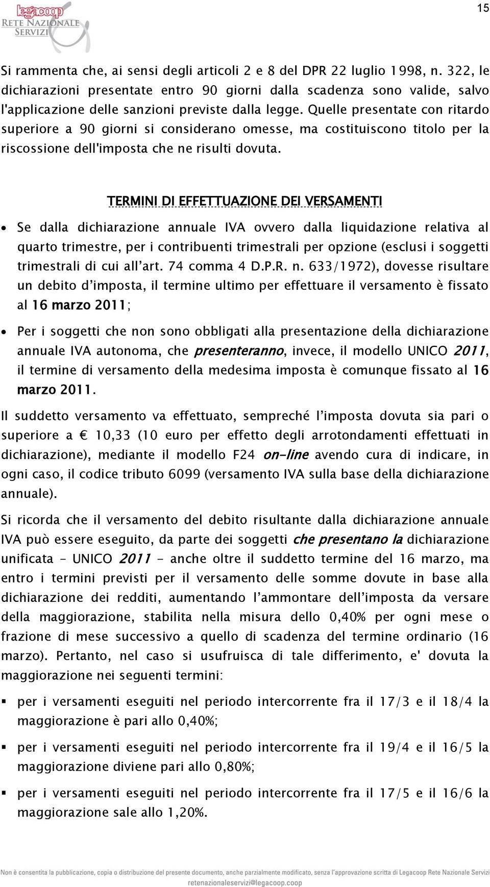 Quelle presentate con ritardo superiore a 90 giorni si considerano omesse, ma costituiscono titolo per la riscossione dell'imposta che ne risulti dovuta.