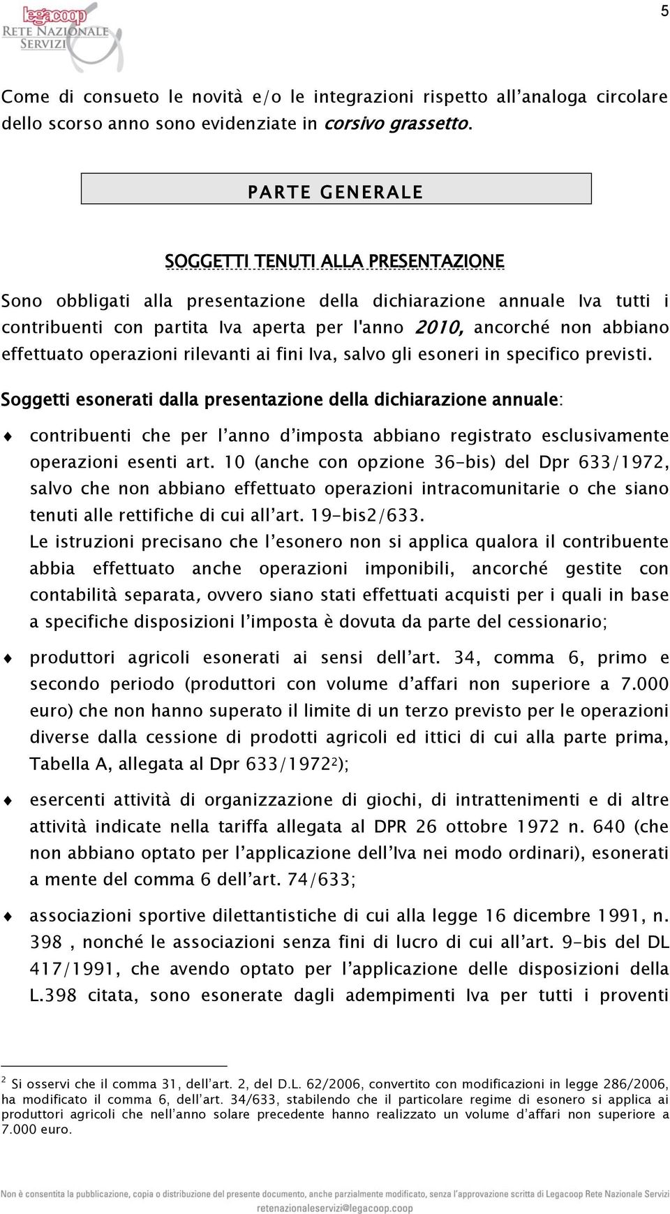 abbiano effettuato operazioni rilevanti ai fini Iva, salvo gli esoneri in specifico previsti.