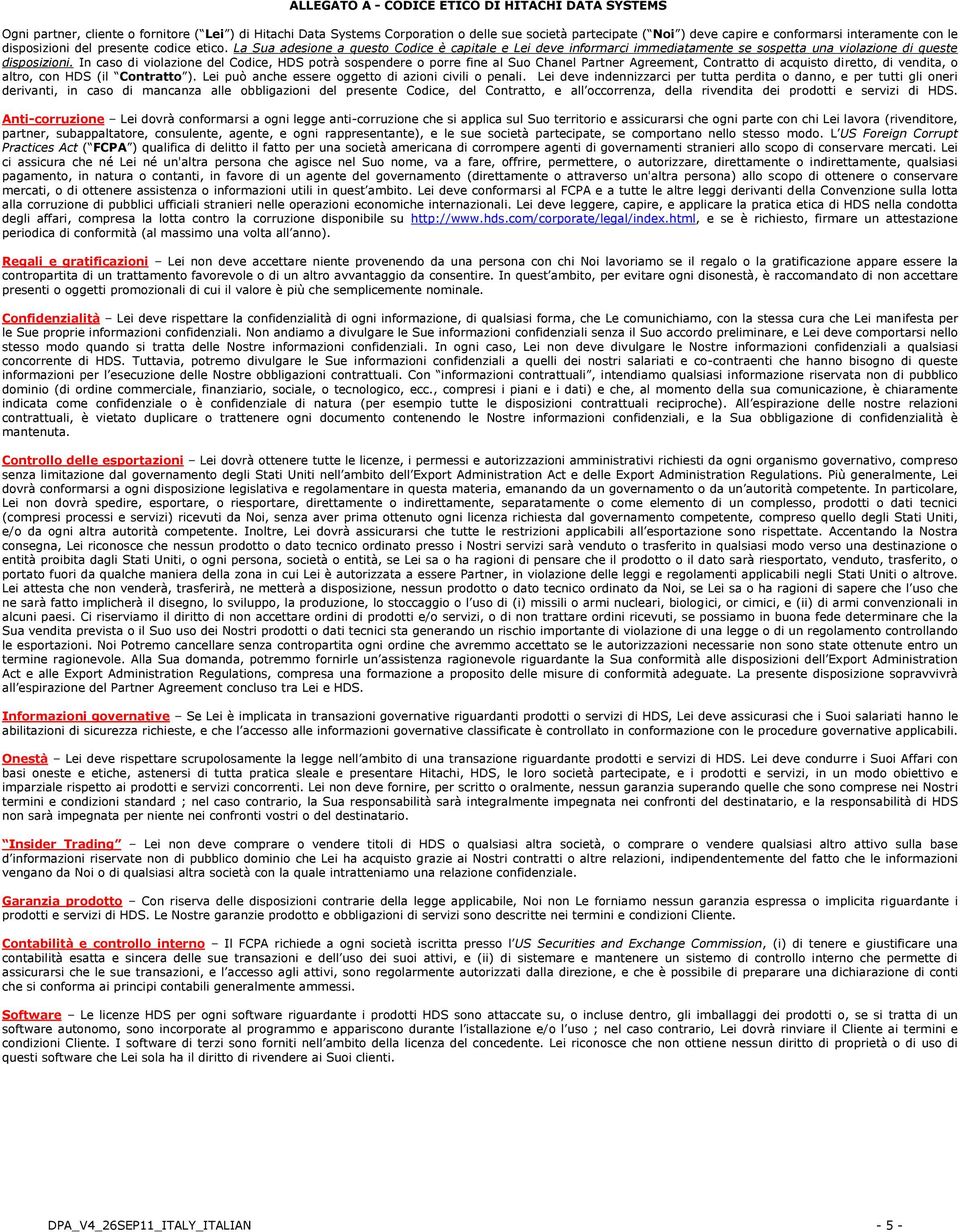 In caso di violazione del Codice, HDS potrà sospendere o porre fine al Suo Chanel Partner Agreement, Contratto di acquisto diretto, di vendita, o altro, con HDS (il Contratto ).