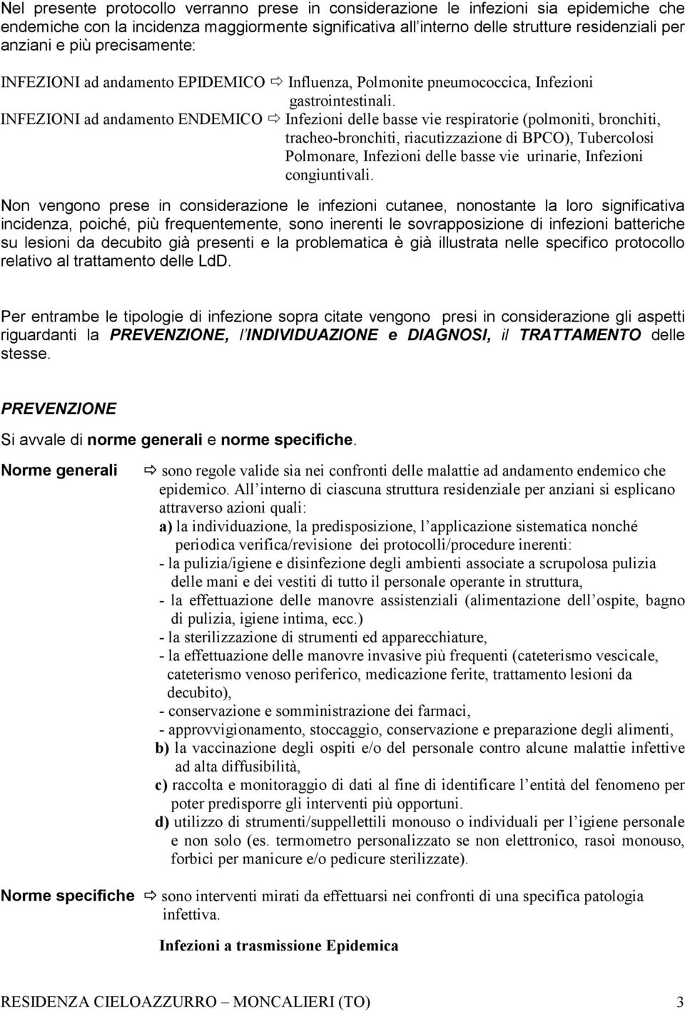 INFEZIONI ad andamento ENDEMICO Infezioni delle basse vie respiratorie (polmoniti, bronchiti, tracheo-bronchiti, riacutizzazione di BPCO), Tubercolosi Polmonare, Infezioni delle basse vie urinarie,