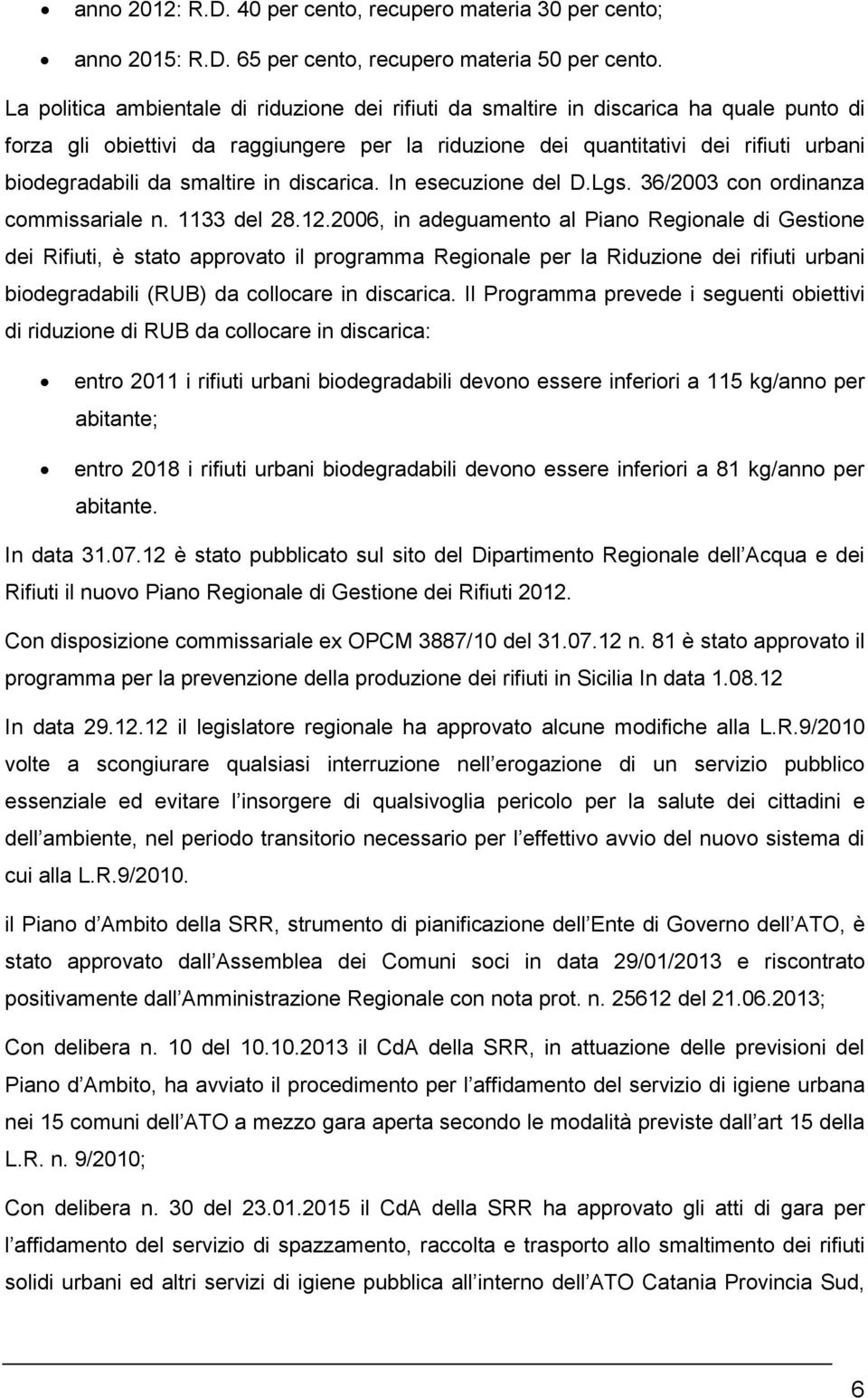 smaltire in discarica. In esecuzione del D.Lgs. 36/2003 con ordinanza commissariale n. 1133 del 28.12.