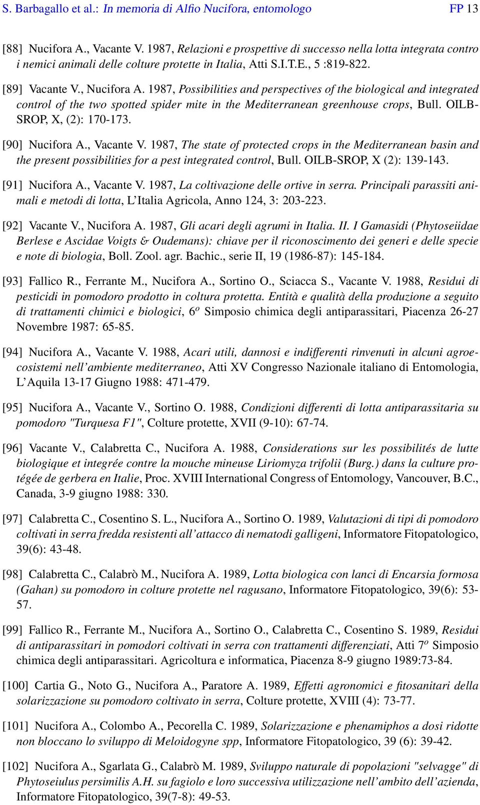 1987, Possibilities and perspectives of the biological and integrated control of the two spotted spider mite in the Mediterranean greenhouse crops, Bull. OILB- SROP, X, (2): 170-173. [90] Nucifora A.