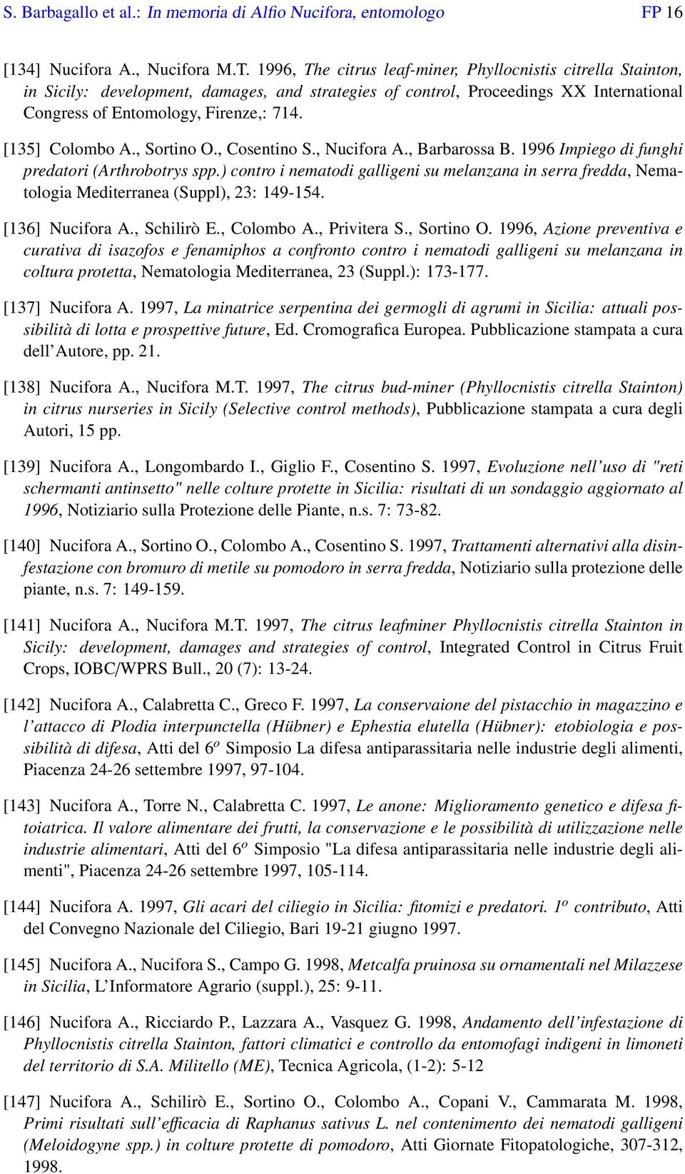 [135] Colombo A., Sortino O., Cosentino S., Nucifora A., Barbarossa B. 1996 Impiego di funghi predatori (Arthrobotrys spp.