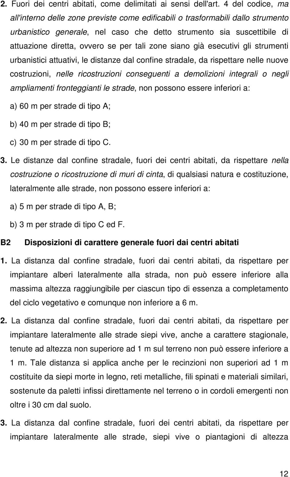 per tali zone siano già esecutivi gli strumenti urbanistici attuativi, le distanze dal confine stradale, da rispettare nelle nuove costruzioni, nelle ricostruzioni conseguenti a demolizioni integrali