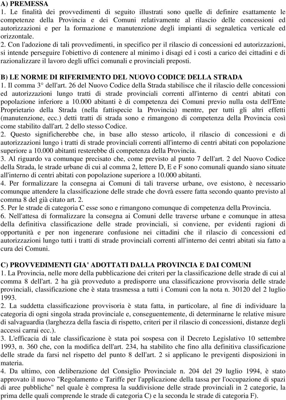 la formazione e manutenzione degli impianti di segnaletica verticale ed orizzontale. 2.