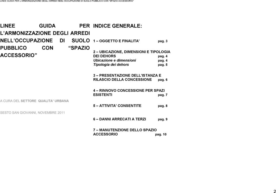 5 3 PRESENTAZIONE DELL ISTANZA E RILASCIO DELLA CONCESSIONE pag. 6 4 RINNOVO CONCESSIONE PER SPAZI ESISTENTI pag.