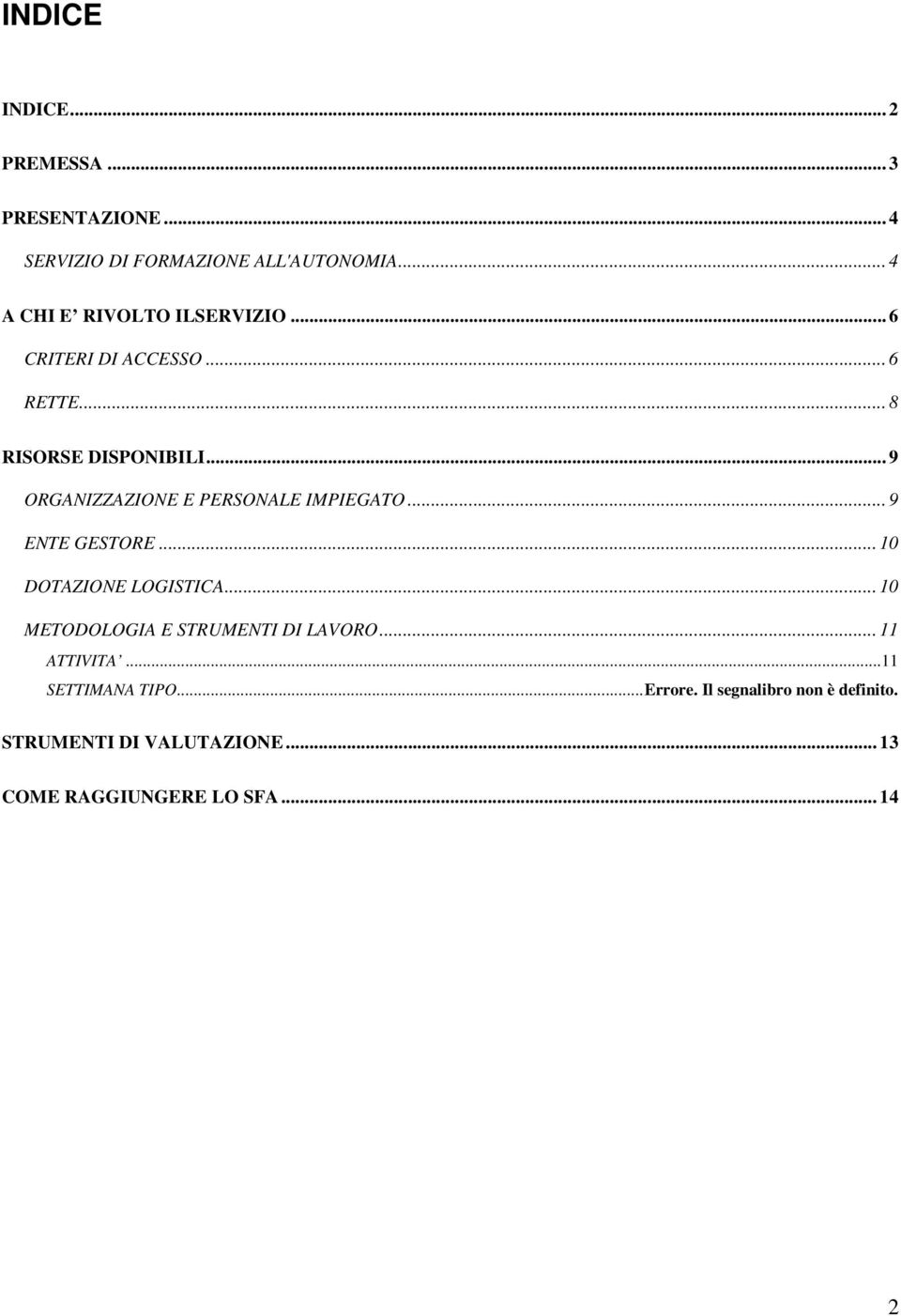 .. 9 ORGANIZZAZIONE E PERSONALE IMPIEGATO... 9 ENTE GESTORE... 10 DOTAZIONE LOGISTICA.